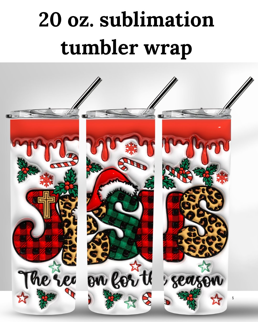 (SUBLIMATION) 20 oz. tumbler print- Jesus (The Reason For The Season)