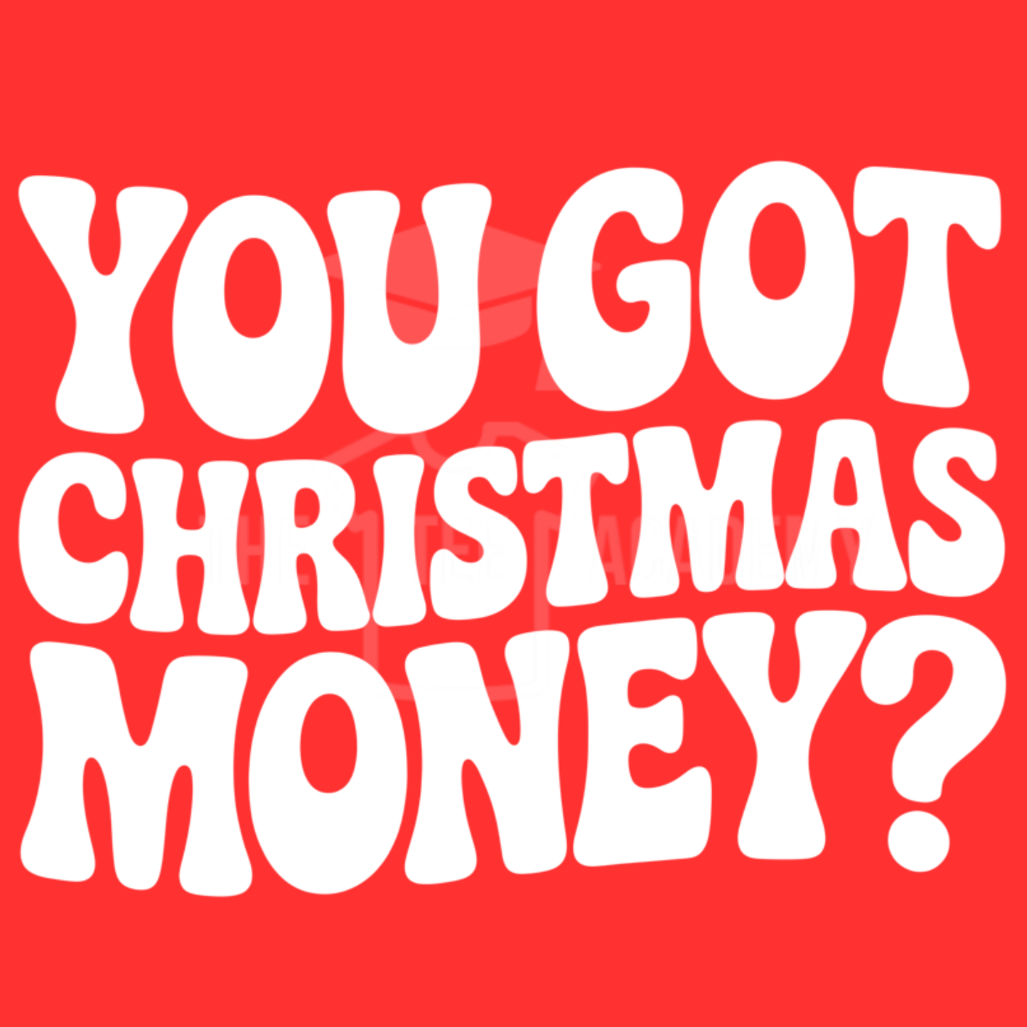 You Got Christmas Money?- PNG File
