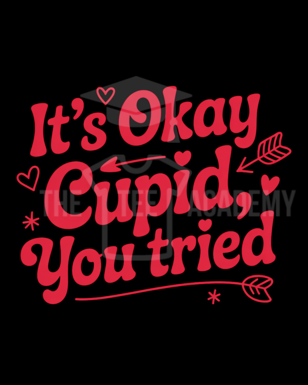 It's Okay Cupid, You Tried- PNG File