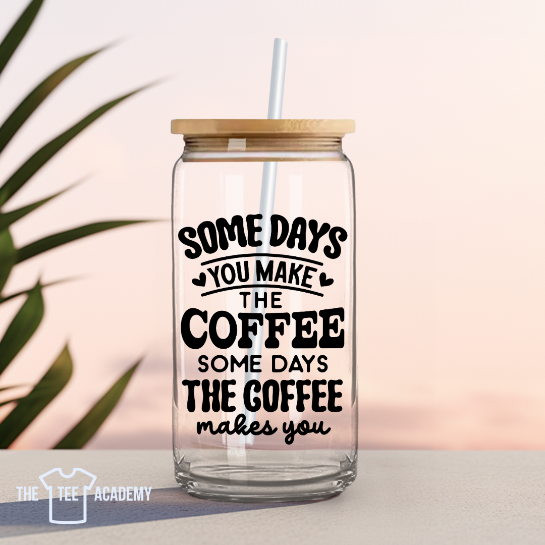 Some Days Coffee Makes You- UV DTF Decal