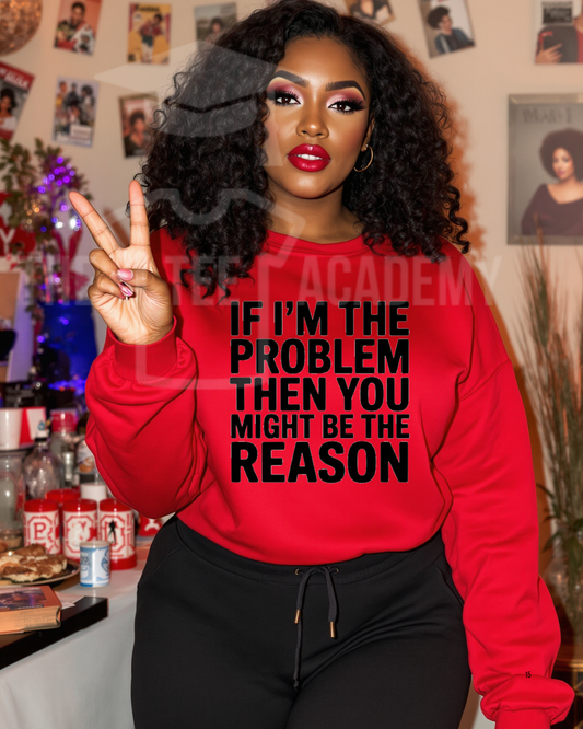 PRE ORDER: If I'm The Problem- Screen Print Transfer