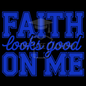 Faith Looks Good On Me- PNG File