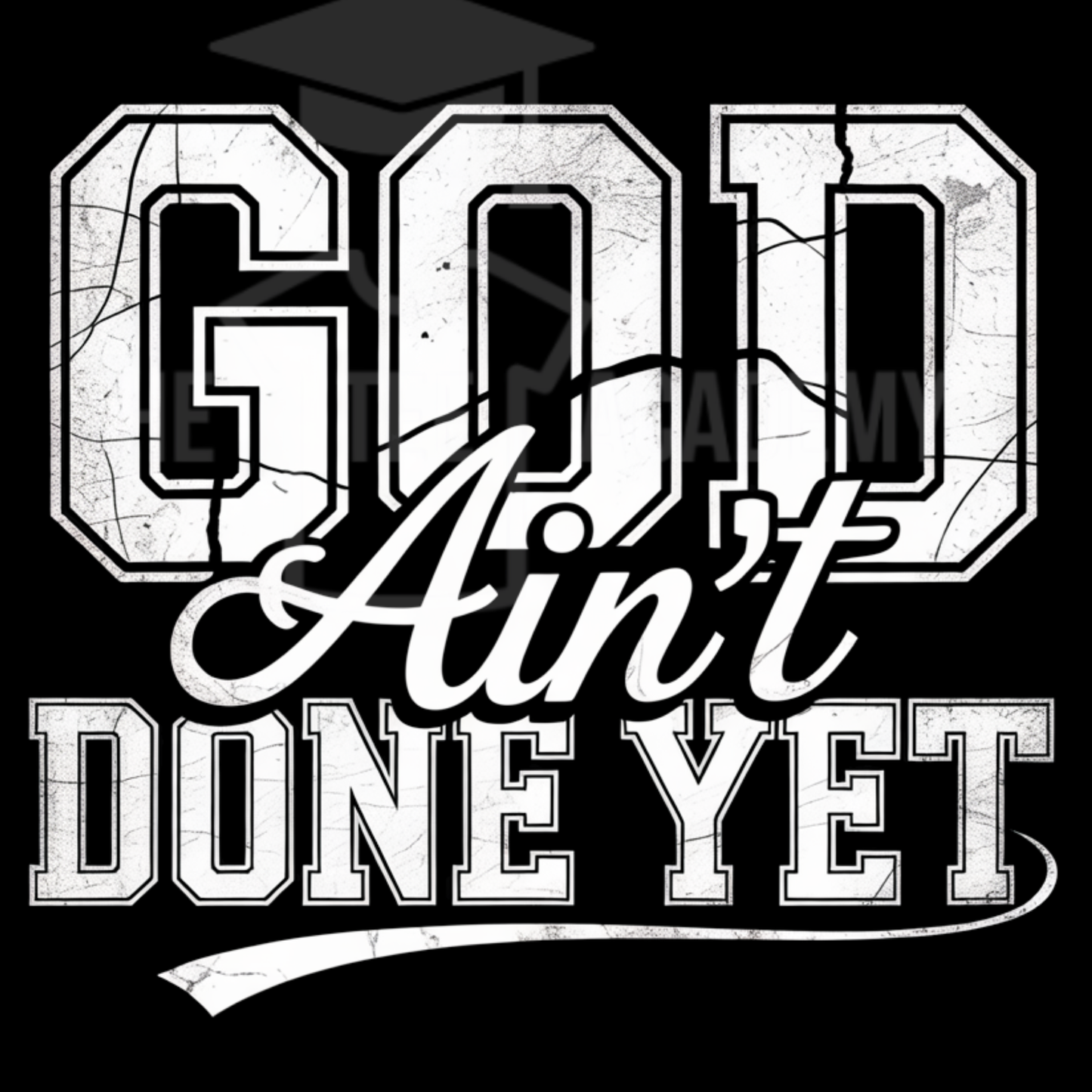 God Ain't Done Yet- PNG File