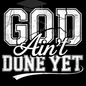 God Ain't Done Yet- PNG File