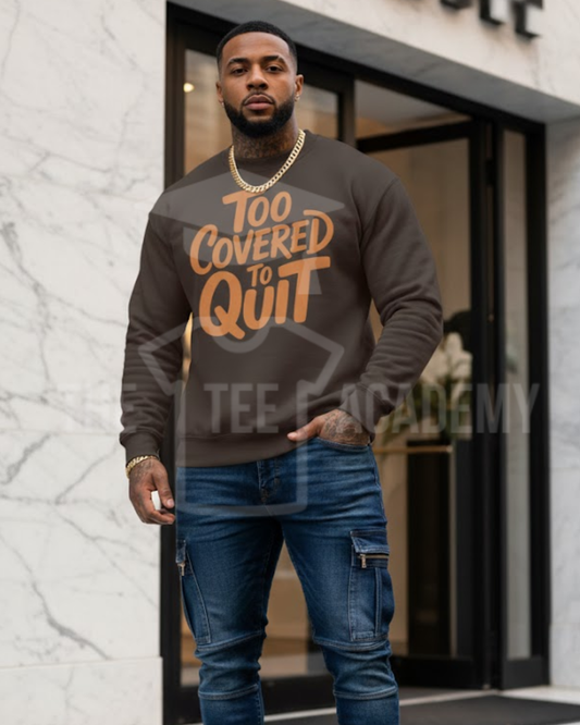 (Pre Order) Too Covered To Quit- Screen Print Transfer