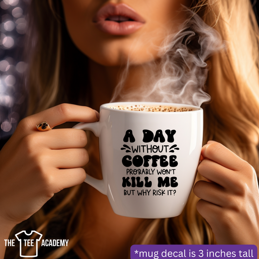 A Day Without Coffee - UV DTF Cup Decal