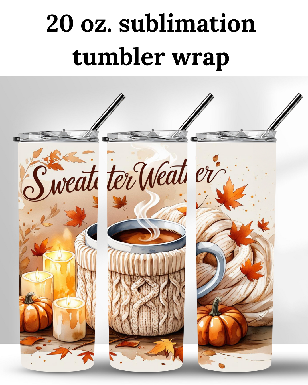 (SUBLIMATION) 20 oz. tumbler print- Sweater Weather
