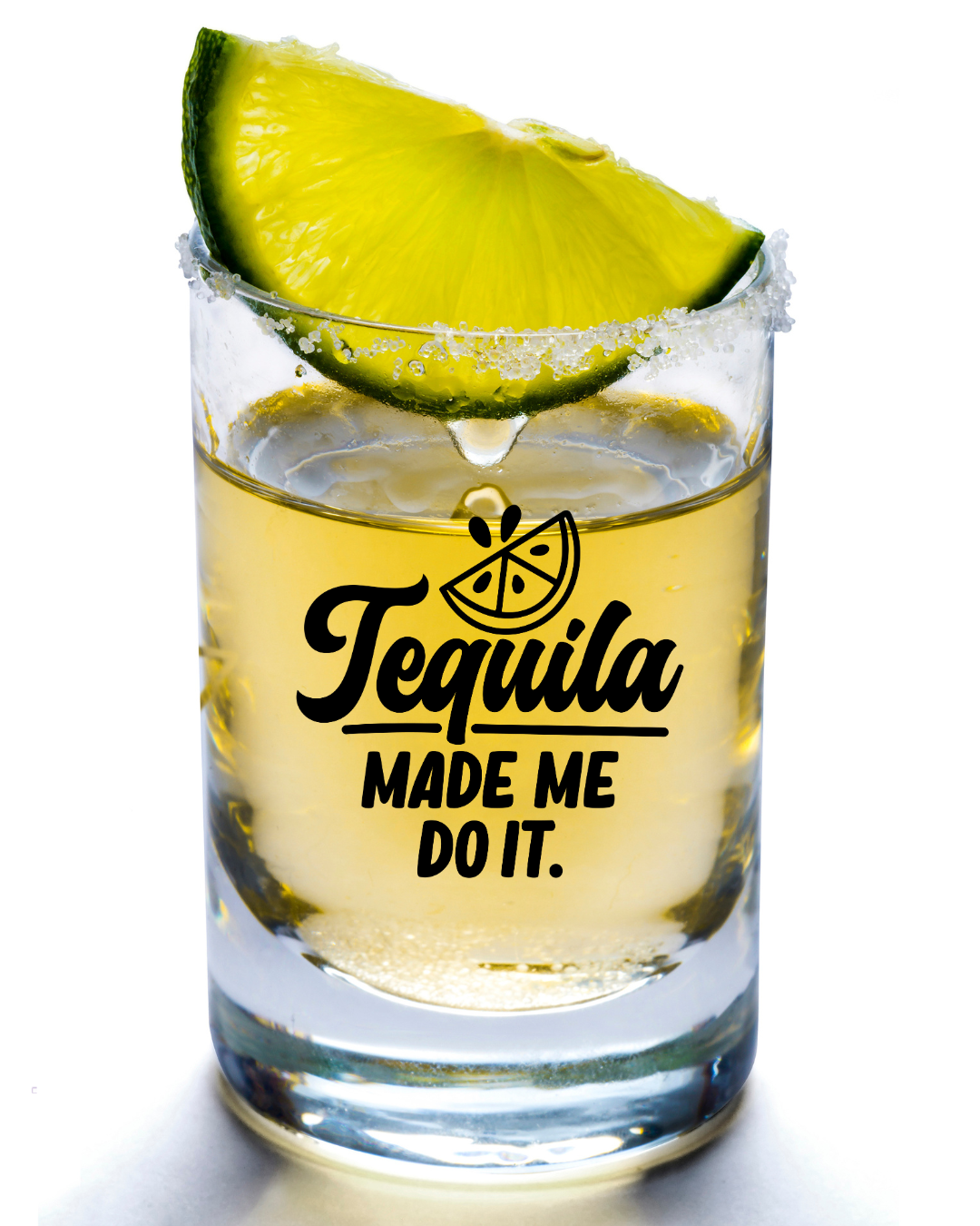 (shot glass) Tequila Made Me Do It- UV DTF Cup Decal