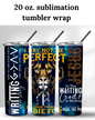 (SUBLIMATION) 20 oz. tumbler print- I May Not Be Perfect