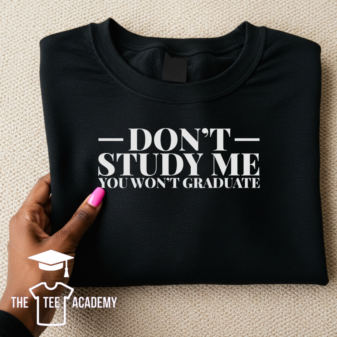 Don't Study Me- Screen Print Transfer