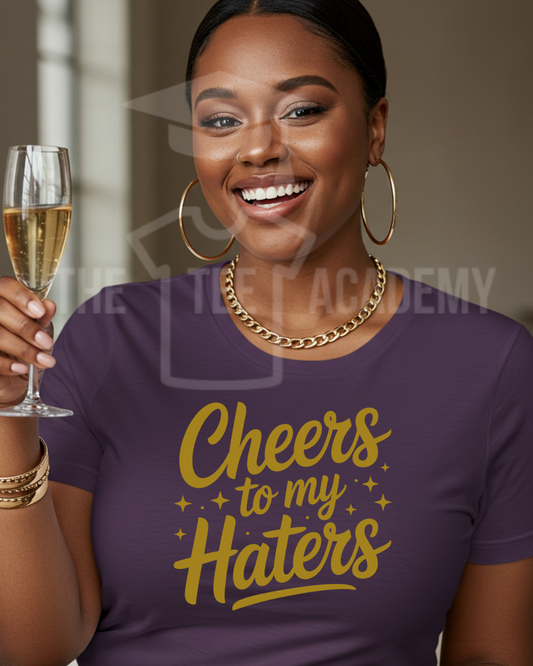 Cheers To My Haters- Screen Print Transfer