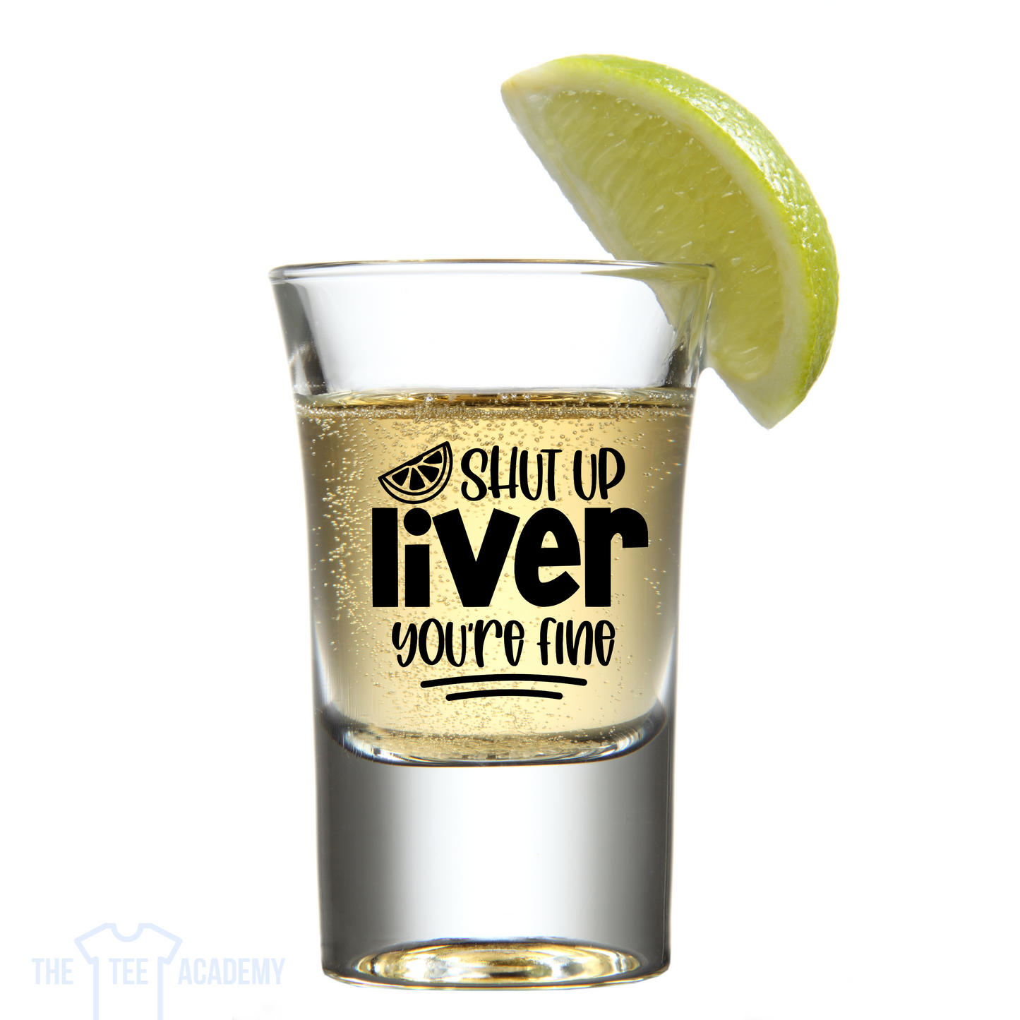 (Shot Glass) Shutup, Liver - UV DTF Cup Decal