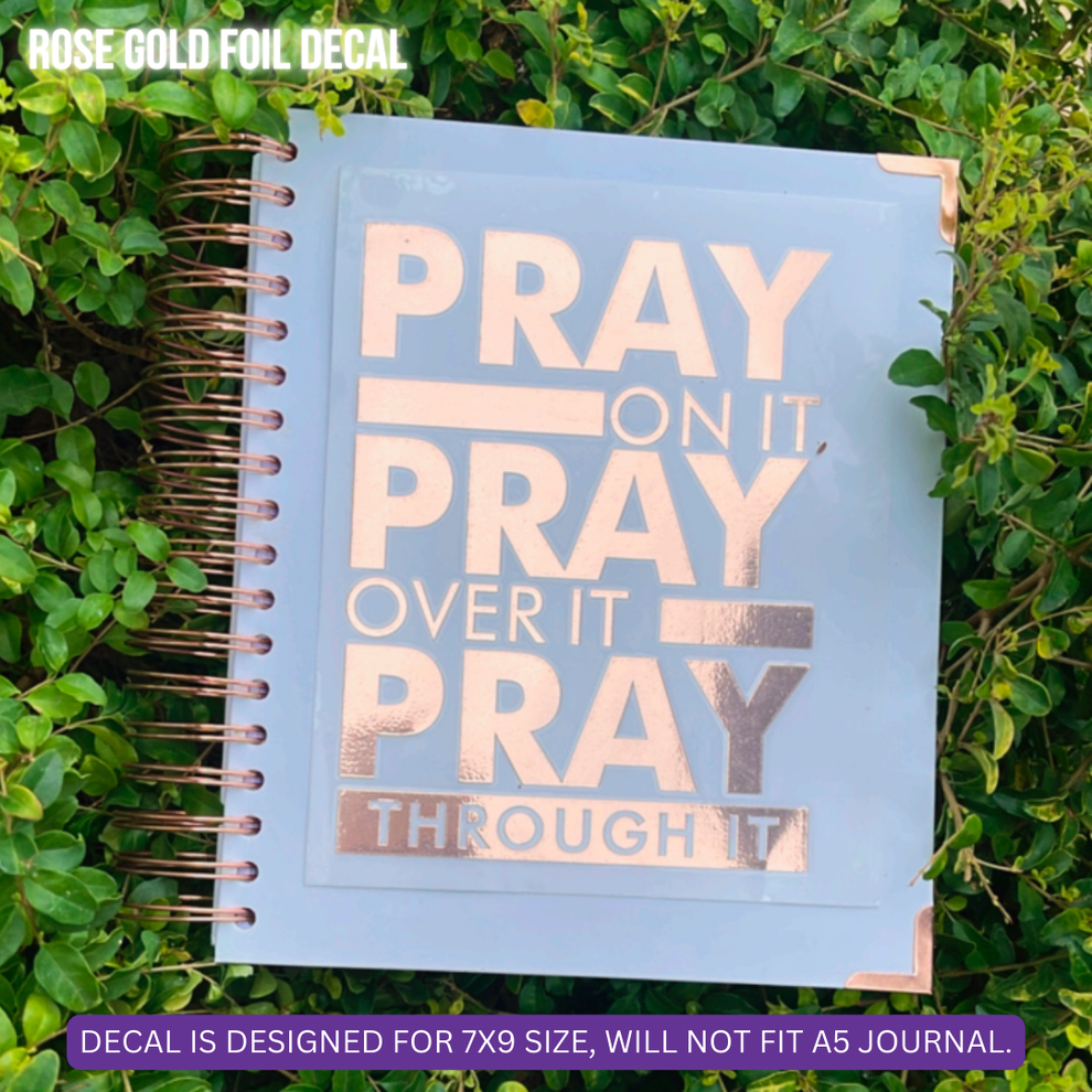 UV DTF Planner Cover Decal (FOIL Rose Gold) Pray On It, Over, Throug