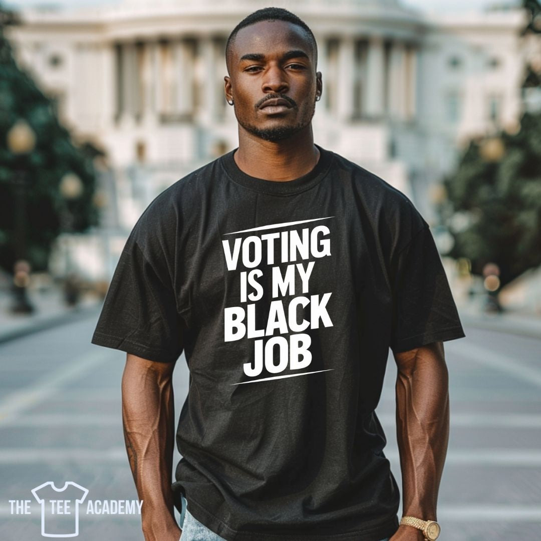 Voting Is My Black Job- Screen Print Transfer