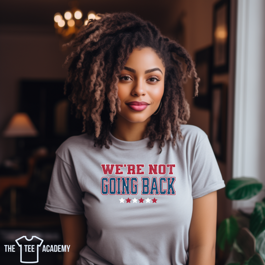 We’re Not Going Back - Matte Clear Film Screen Print Transfer