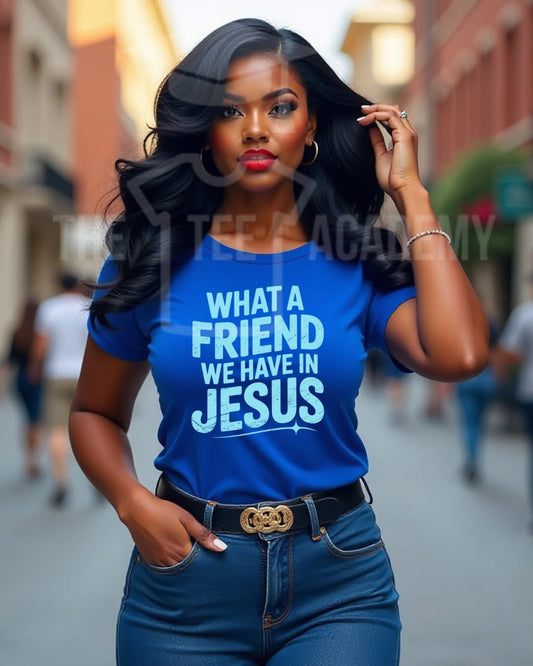 What A Friend We Have- Screen Print Transfer