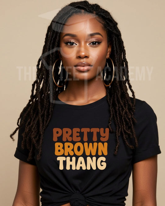 Pretty Brown Thang- Matte Clear Film Screen Print Transfer