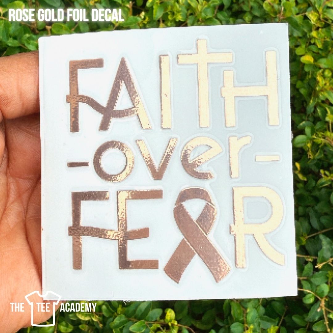 UV DTF Cup Decal (FOIL Rose Gold) Faith Over Fear The Tee Academy