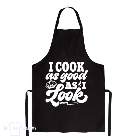 I Cook As Good As I Look- Screen Print Transfer