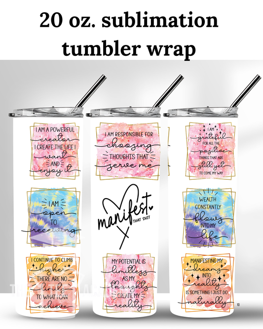 (SUBLIMATION) 20 oz. tumbler print- Manifest That Sh!t