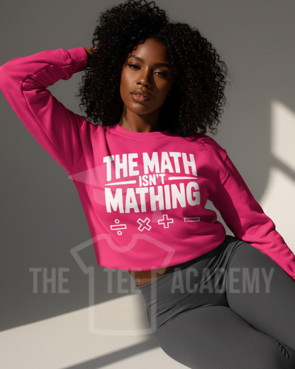 The Math Isn't Mathing- Screen Print Transfer -NEW