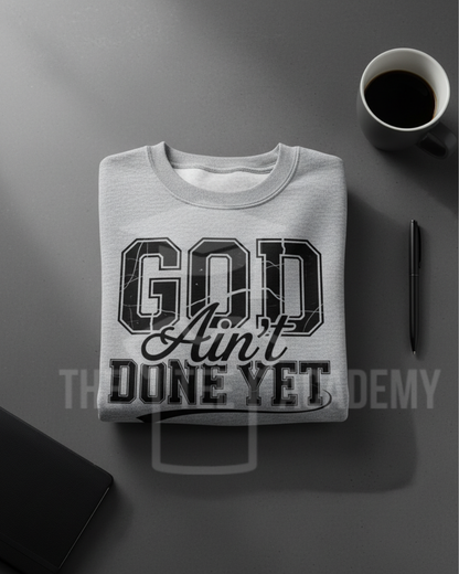 (Black) God Ain't Done Yet- Screen Print Transfer -NEW