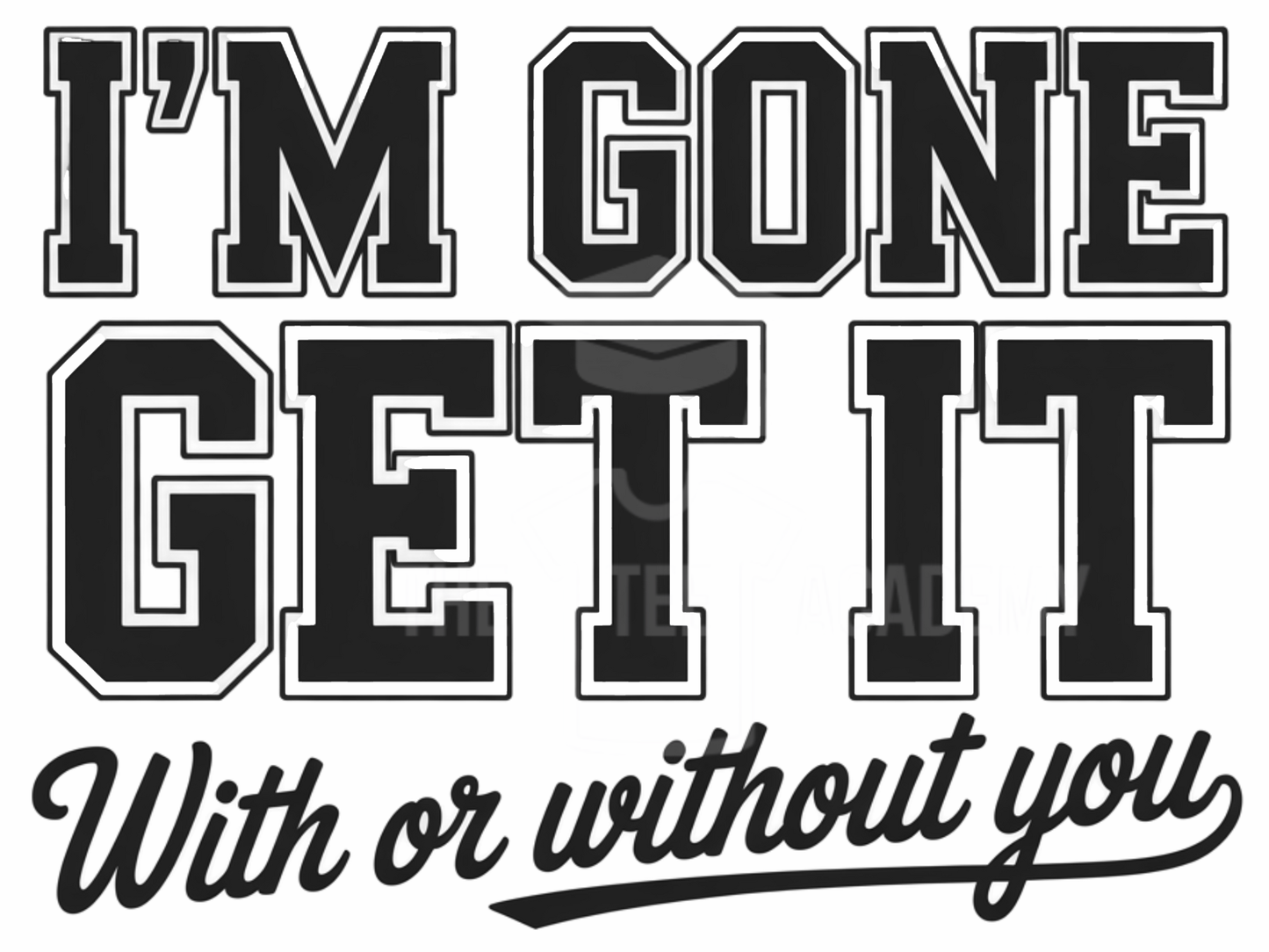 I'm Gon Get It- PNG File