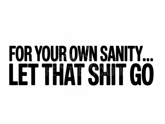 Let That Sh!t Go- PNG File