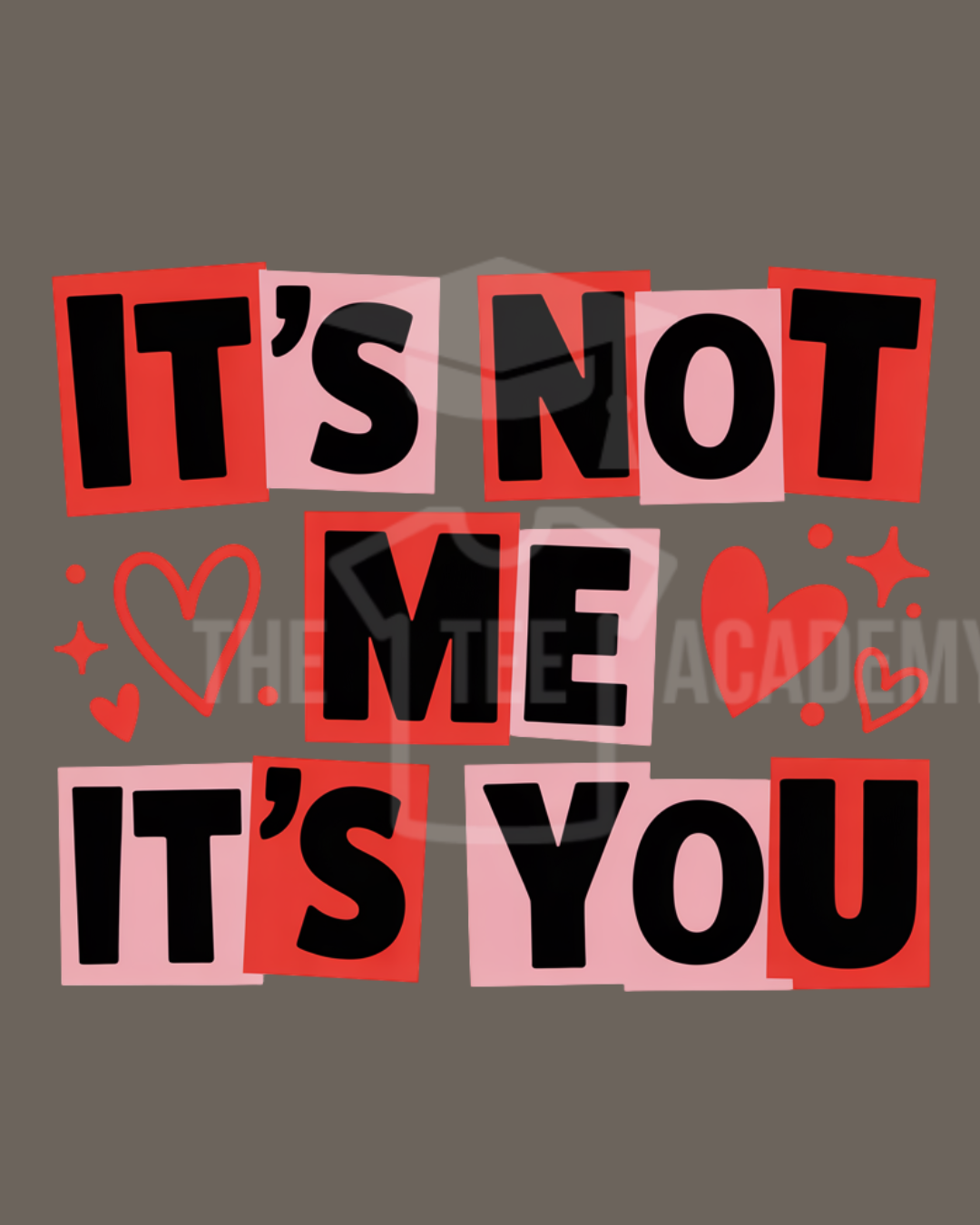 It's Not Me, It's You- PNG File