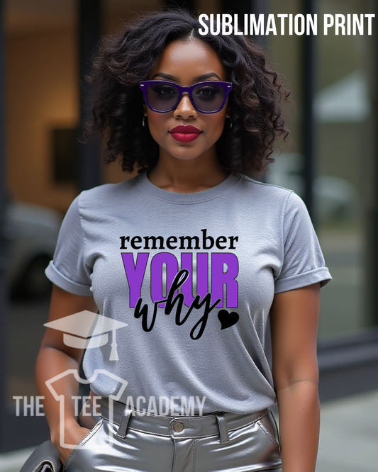 (SUBLIMATION) Transfer- Remember Your Why